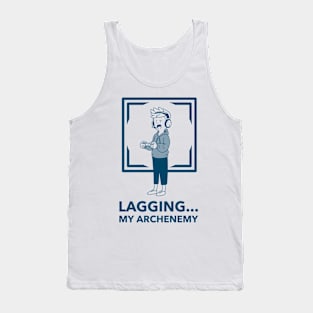 Lagging My Archenemy Tank Top